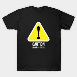 Caution, I have no filter witty T-shirt T-Shirt